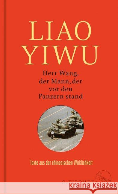 Herr Wang, der Mann, der vor den Panzern stand : Texte aus der chinesischen Wirklichkeit Yiwu, Liao 9783103974461