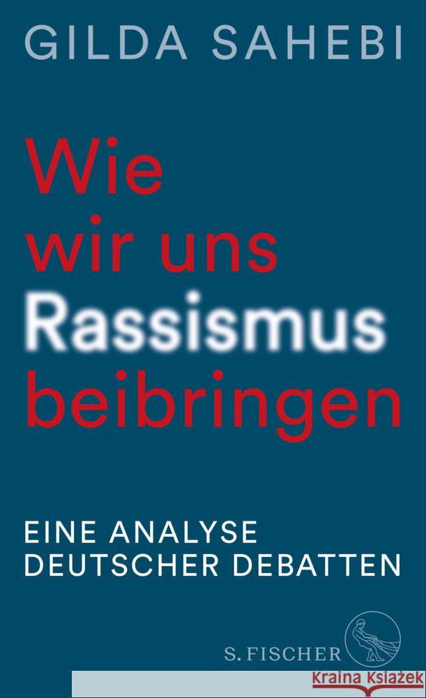 Wie wir uns Rassismus beibringen Sahebi, Gilda 9783103976243 S. Fischer Verlag GmbH