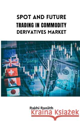 Spot and Future Trading in Commodity Derivatives Market Rakhi Ranjith   9783106871743 Meem Publishers