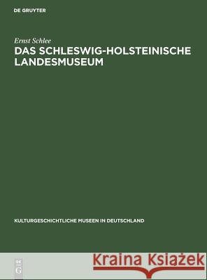 Das Schleswig-Holsteinische Landesmuseum: Schleswig. Schloss Gottorf Ernst Schlee 9783110000047 Walter de Gruyter