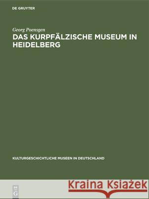 Das Kurpf Lzische Museum in Heidelberg Georg Poensgen 9783110000115 Walter de Gruyter