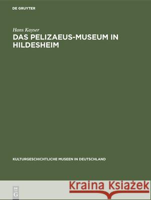 Das Pelizaeus-Museum in Hildesheim Kayser, Hans 9783110000122 De Gruyter