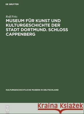 Museum für Kunst und Kulturgeschichte der Stadt Dortmund. Schloss Cappenberg Fritz, Rolf 9783110000245 Walter de Gruyter