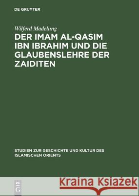 Der Imam Al-Qasim Ibn Ibrahim Und Die Glaubenslehre Der Zaiditen Madelung, Wilferd 9783110000863 De Gruyter