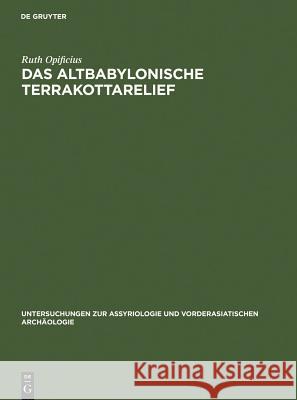 Das Altbabylonische Terrakottarelief Ruth Opificius 9783110000993 Walter de Gruyter