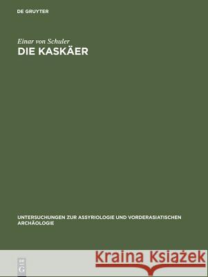Die Kaskäer: Ein Beitrag Zur Ethnographie Des Alten Kleinasien Schuler, Einar 9783110001006 Walter de Gruyter