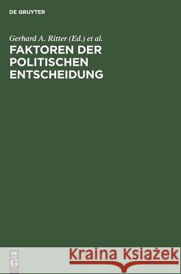 Faktoren der politischen Entscheidung Gerhard A Ritter, Gilbert Ziebura 9783110001228