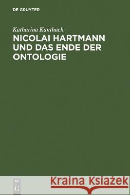 Nicolai Hartmann und das Ende der Ontologie Katharina Kanthack 9783110001556 Walter de Gruyter