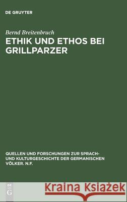 Ethik und Ethos bei Grillparzer Breitenbruch, Bernd 9783110002102 Walter de Gruyter