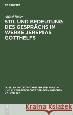 Stil und Bedeutung des Gesprächs im Werke Jeremias Gotthelfs Alfred Reber 9783110002133 De Gruyter