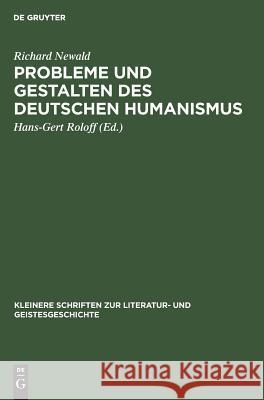 Probleme und Gestalten des deutschen Humanismus Richard Hans-Gert Newald Roloff, Hans-Gert Roloff 9783110002348