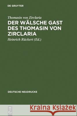 Der wälsche Gast des Thomasin von Zirclaria Thomasin Von Zirclaria                   Friedrich Thomasi Heinrich Ruckert 9783110002577 Walter de Gruyter