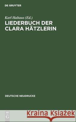 Liederbuch der Clara Hätzlerin Haltaus, Karl 9783110002591 Walter de Gruyter