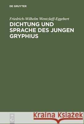 Dichtung und Sprache des jungen Gryphius Wentzlaff-Eggebert, Friedrich-Wilhelm 9783110003413 Walter de Gruyter