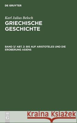 Bis auf Aristoteles und die Eroberung Asiens Karl Julius Beloch, No Contributor 9783110004311 De Gruyter