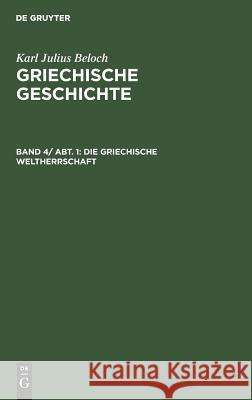 Die griechische Weltherrschaft Karl Julius Beloch, No Contributor 9783110004328 De Gruyter