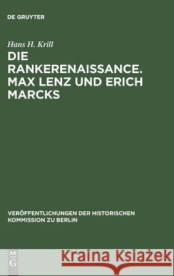 Die Rankerenaissance. Max Lenz und Erich Marcks Hans H Krill, Hans Herzfeld 9783110004472 De Gruyter