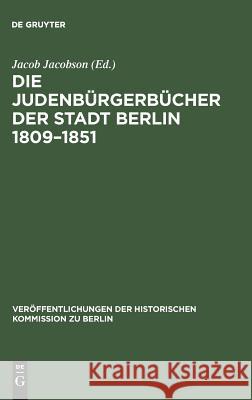 Die Judenbürgerbücher der Stadt Berlin 1809-1851 Jacobson, Jacob 9783110004489