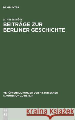 Beiträge zur Berliner Geschichte Ernst Kaeber, Johannes Schultze, Werner Vogel 9783110004588