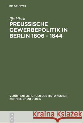 Preussische Gewerbepolitik in Berlin 1806 - 1844 Mieck, Ilja 9783110004632 Walter de Gruyter