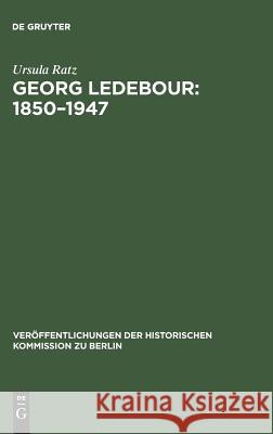 Georg Ledebour: 1850-1947 Ratz, Ursula 9783110004731 Walter de Gruyter