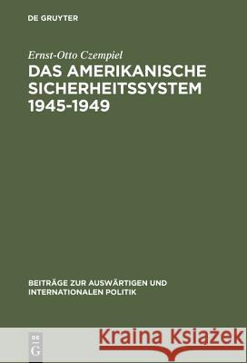 Das amerikanische Sicherheitssystem 1945-1949 Czempiel, Ernst-Otto 9783110005271