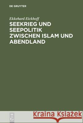 Seekrieg und Seepolitik zwischen Islam und Abendland Eickhoff, Ekkehard 9783110005318 Walter de Gruyter