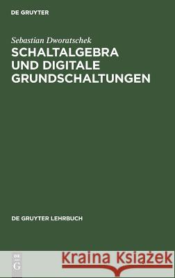 Schaltalgebra und digitale Grundschaltungen Dworatschek, Sebastian 9783110008500