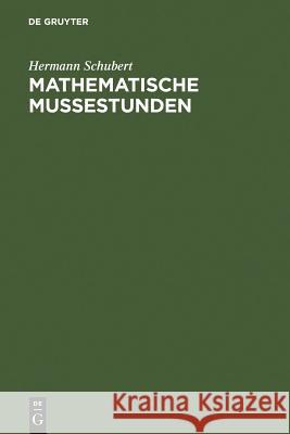 Mathematische Mußestunden: Eine Sammlung Von Geduldspielen, Kunststücken Und Unterhaltungsaufgaben Mathematischer Natur Schubert, Hermann 9783110008531