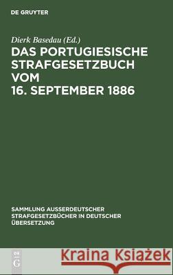 Das Portugiesische Strafgesetzbuch vom 16. September 1886 José Beleza Dos Santos, Dierk Basedau 9783110010169 De Gruyter