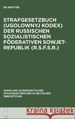 Strafgesetzbuch (Ugolownyj Kodex) der Russischen Sozialistischen Föderativen Sowjet-Republik (R.S.F.S.R.) Teresa Pusylewitsch, Teresa Pusylewitsch 9783110010183 De Gruyter