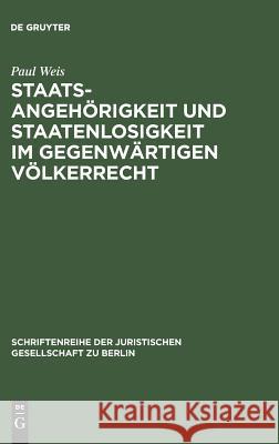 Staatsangehörigkeit und Staatenlosigkeit im gegenwärtigen Völkerrecht Paul Weis 9783110011043 De Gruyter