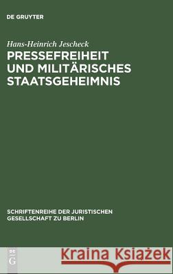 Pressefreiheit und militärisches Staatsgeheimnis Hans-Heinrich Jescheck 9783110011111 De Gruyter