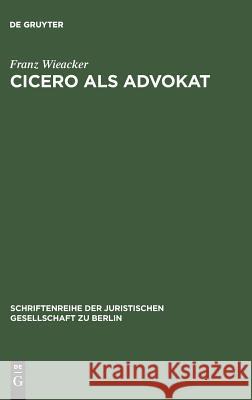 Cicero als Advokat Professor of Roman Law Franz Wieacker (Gottingen University) 9783110011159 De Gruyter