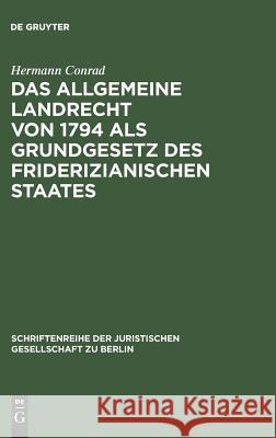 Das Allgemeine Landrecht von 1794 als Grundgesetz des friderizianischen Staates Conrad, Hermann 9783110011180 Walter de Gruyter