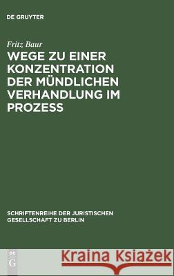 Wege zu einer Konzentration der mündlichen Verhandlung im Prozeß Fritz Baur 9783110011197 De Gruyter