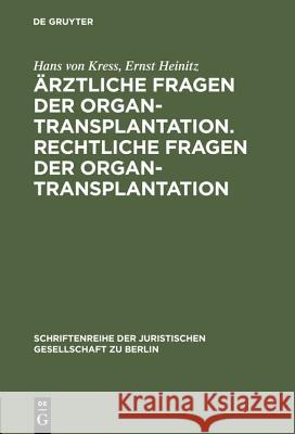 Ärztliche Fragen der Organtransplantation. Rechtliche Fragen der Organtransplantation Hans Von Kress, Ernst Heinitz 9783110011319 De Gruyter
