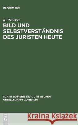 Bild und Selbstverständnis des Juristen heute K Redeker 9783110011340 De Gruyter