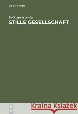 Stille Gesellschaft Folkmar Koenigs 9783110011364 De Gruyter