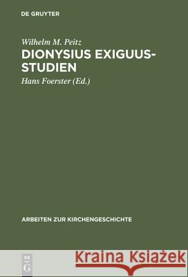 Dionysius Exiguus-Studien Peitz, Wilhelm M. 9783110012316 Walter de Gruyter