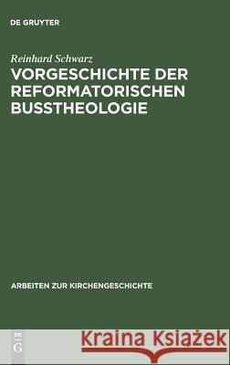Vorgeschichte der reformatorischen Bußtheologie Reinhard Schwarz 9783110012415