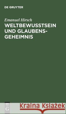 Weltbewusstsein und Glaubensgeheimnis Hirsch, Emanuel 9783110012750 De Gruyter