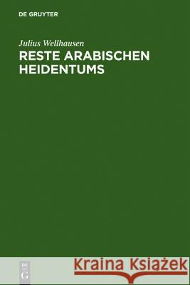 Reste arabischen Heidentums Wellhausen, Julius 9783110013016