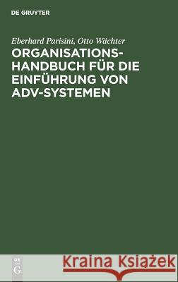 Organisations-Handbuch für die Einführung von ADV-Systemen Eberhard Parisini, Otto Wächter 9783110015973