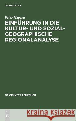 Einführung in die Kultur- und sozialgeographische Regionalanalyse Haggett, Peter 9783110016307