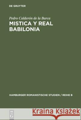 Mistica y real Babilonia Pedro Calderón de la Barca, Klaus Uppendahl 9783110016536 De Gruyter