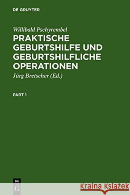 Praktische Geburtshilfe Und Geburtshilfliche Operationen Willibald Pschyrembel J. Rg Bretscher 9783110016833 Walter de Gruyter