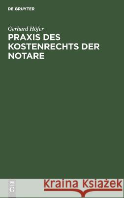 Praxis des Kostenrechts der Notare Höfer, Gerhard 9783110017045 Walter de Gruyter
