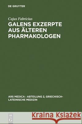 Galens Exzerpte Aus Älteren Pharmakologen Fabricius, Cajus 9783110018028 Walter de Gruyter
