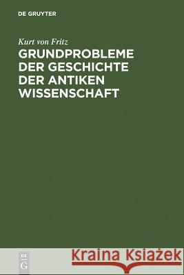 Grundprobleme Der Geschichte Der Antiken Wissenschaft Fritz, Kurt Von 9783110018059 Walter de Gruyter